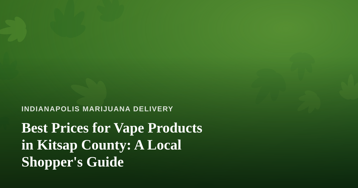 Best Prices for Vape Products in Kitsap County: A Local Shopper’s Guide