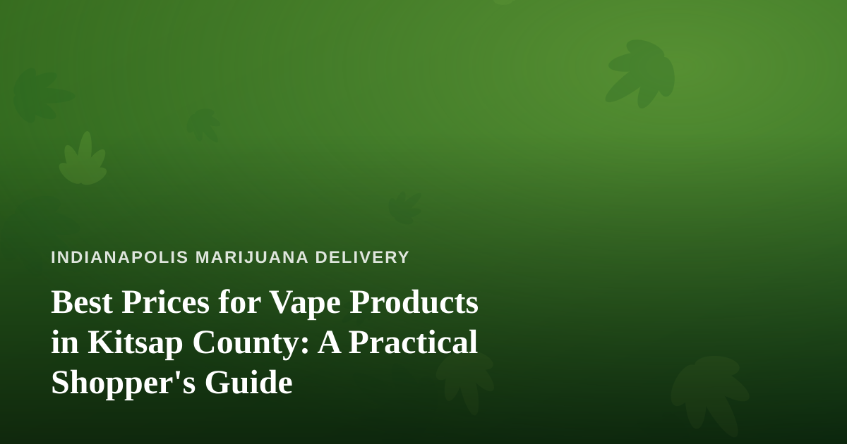 Best Prices for Vape Products in Kitsap County: A Practical Shopper’s Guide