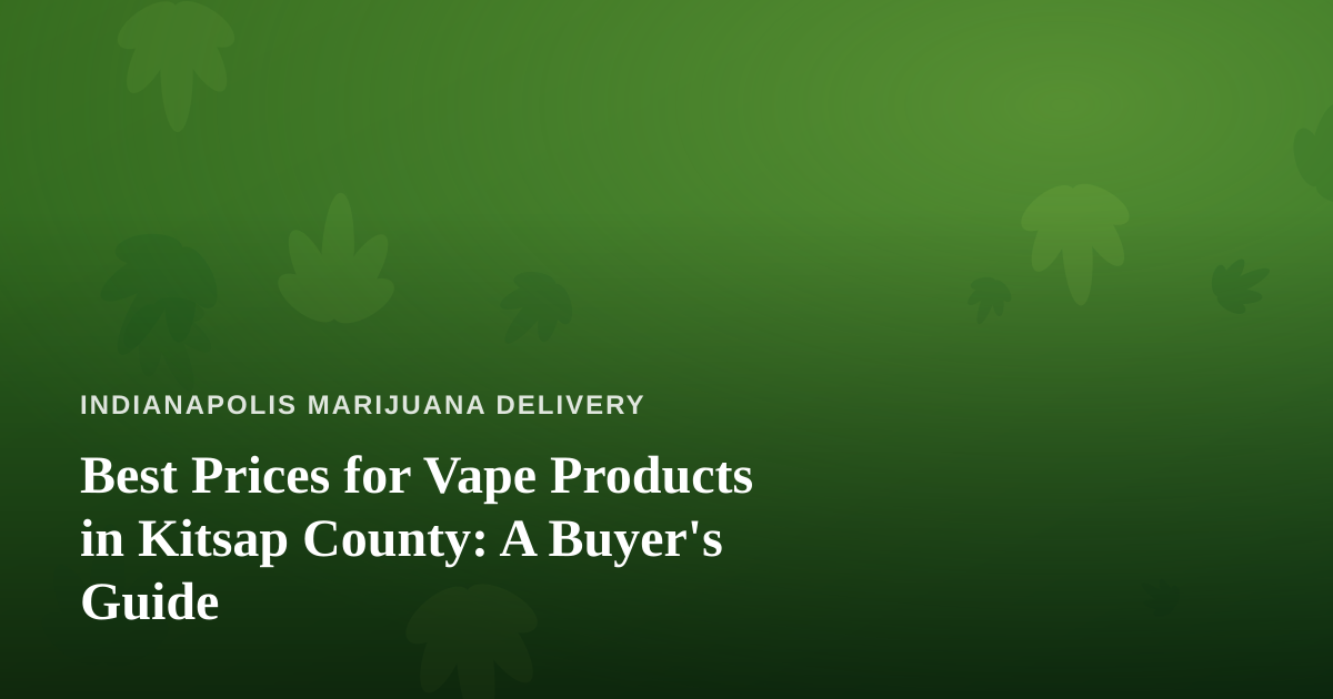 Best Prices for Vape Products in Kitsap County: A Buyer’s Guide