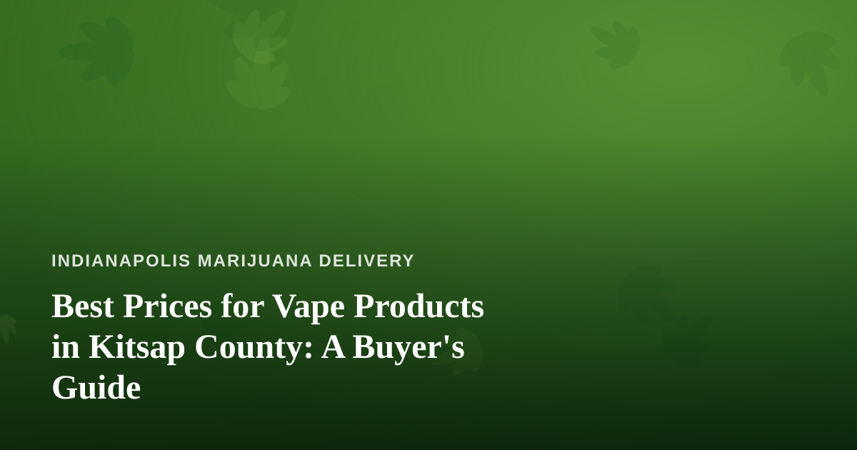 Best Prices for Vape Products in Kitsap County: A Buyer’s Guide