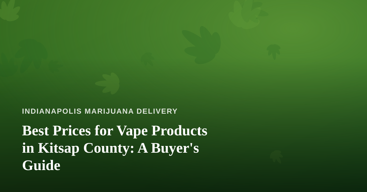 Best Prices for Vape Products in Kitsap County: A Buyer’s Guide
