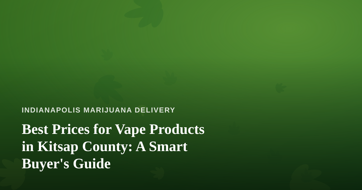 Best Prices for Vape Products in Kitsap County: A Smart Buyer’s Guide