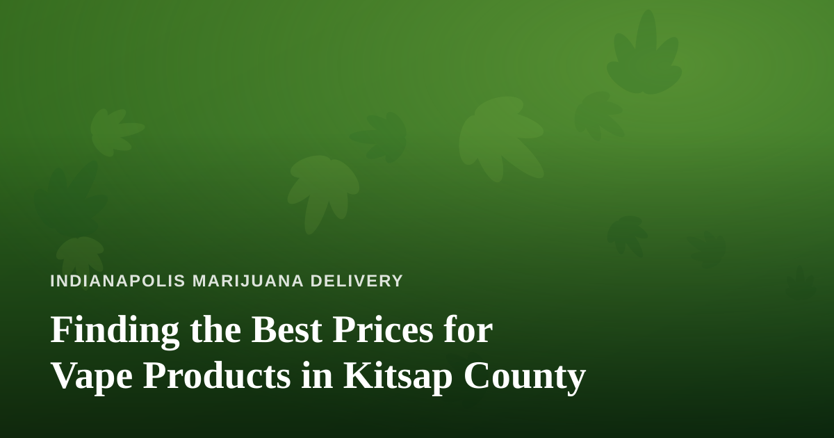 Finding the Best Prices for Vape Products in Kitsap County
