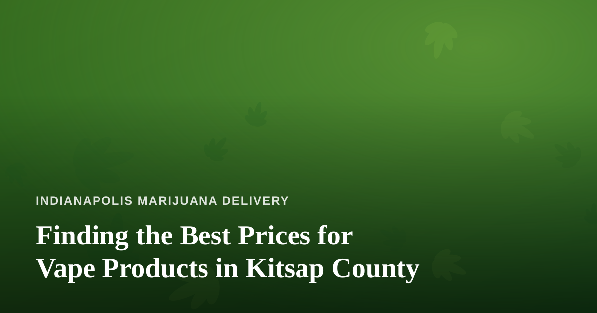 Finding the Best Prices for Vape Products in Kitsap County