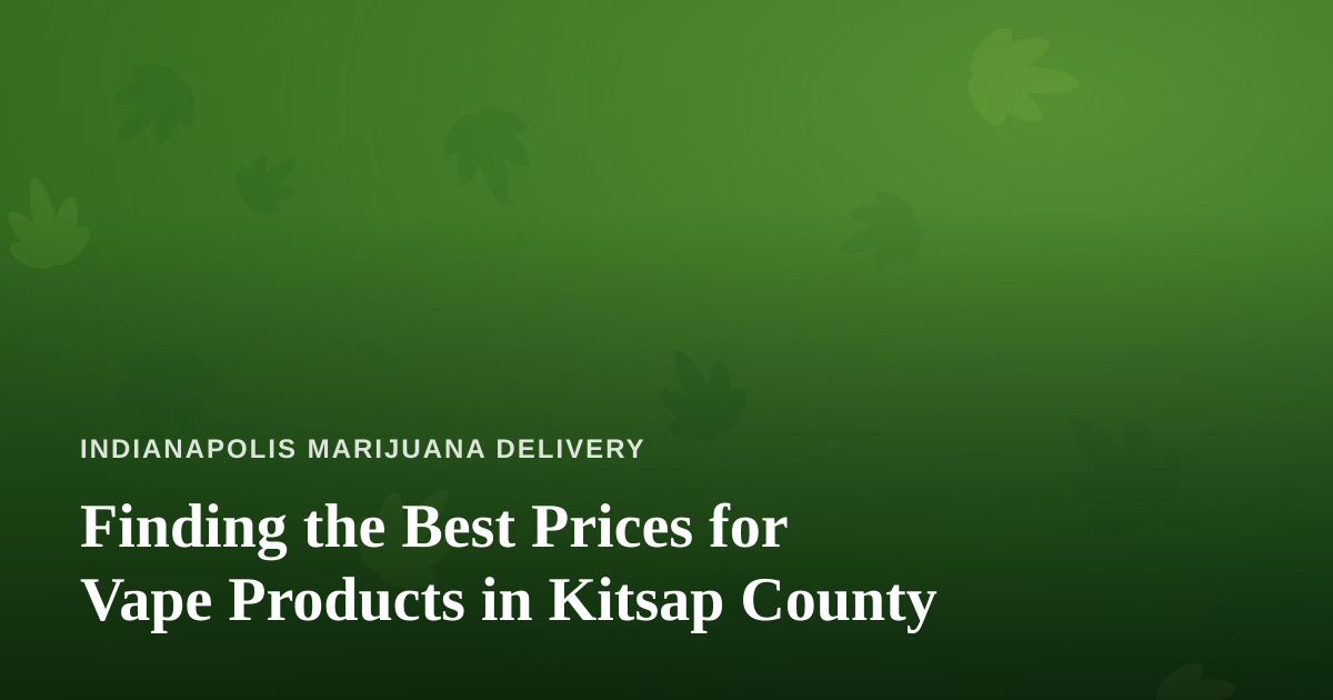 Finding the Best Prices for Vape Products in Kitsap County