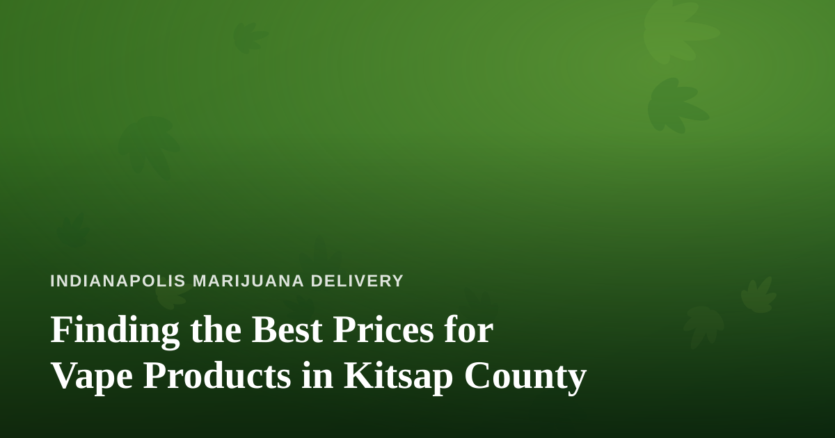 Finding the Best Prices for Vape Products in Kitsap County
