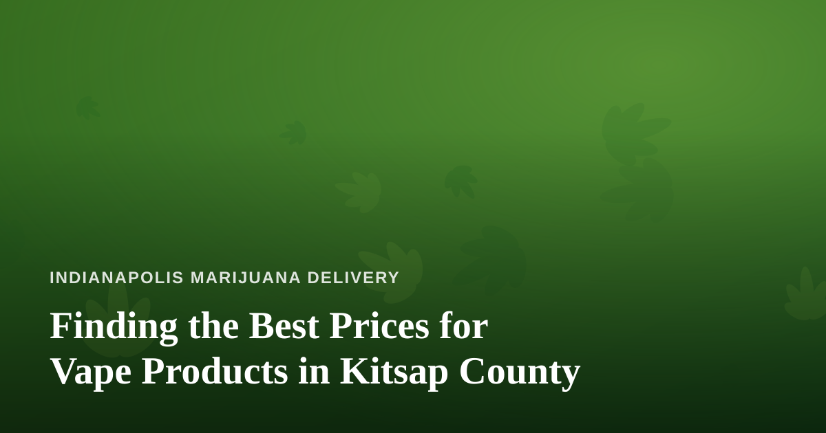 Finding the Best Prices for Vape Products in Kitsap County