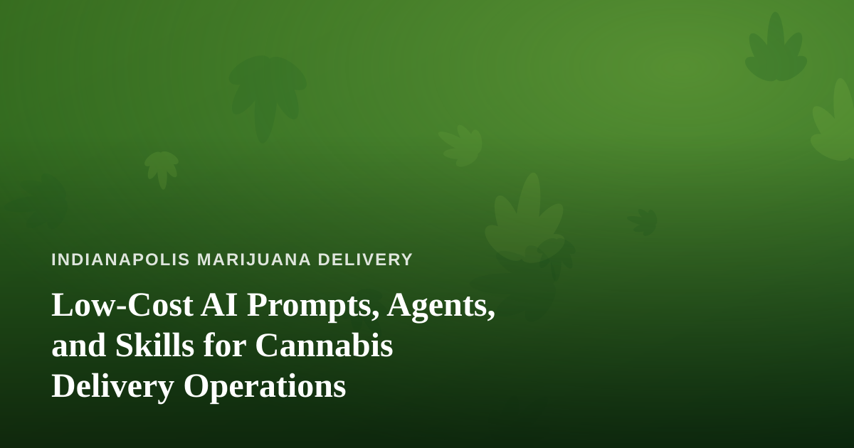 Low-Cost AI Prompts, Agents, and Skills for Cannabis Delivery Operations