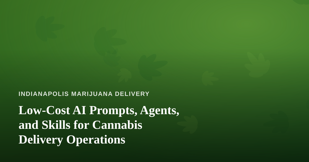 Low-Cost AI Prompts, Agents, and Skills for Cannabis Delivery Operations
