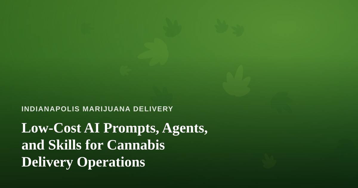 Low-Cost AI Prompts, Agents, and Skills for Cannabis Delivery Operations