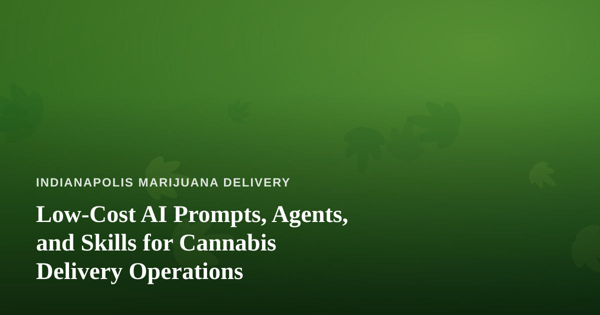 Low-Cost AI Prompts, Agents, and Skills for Cannabis Delivery Operations
