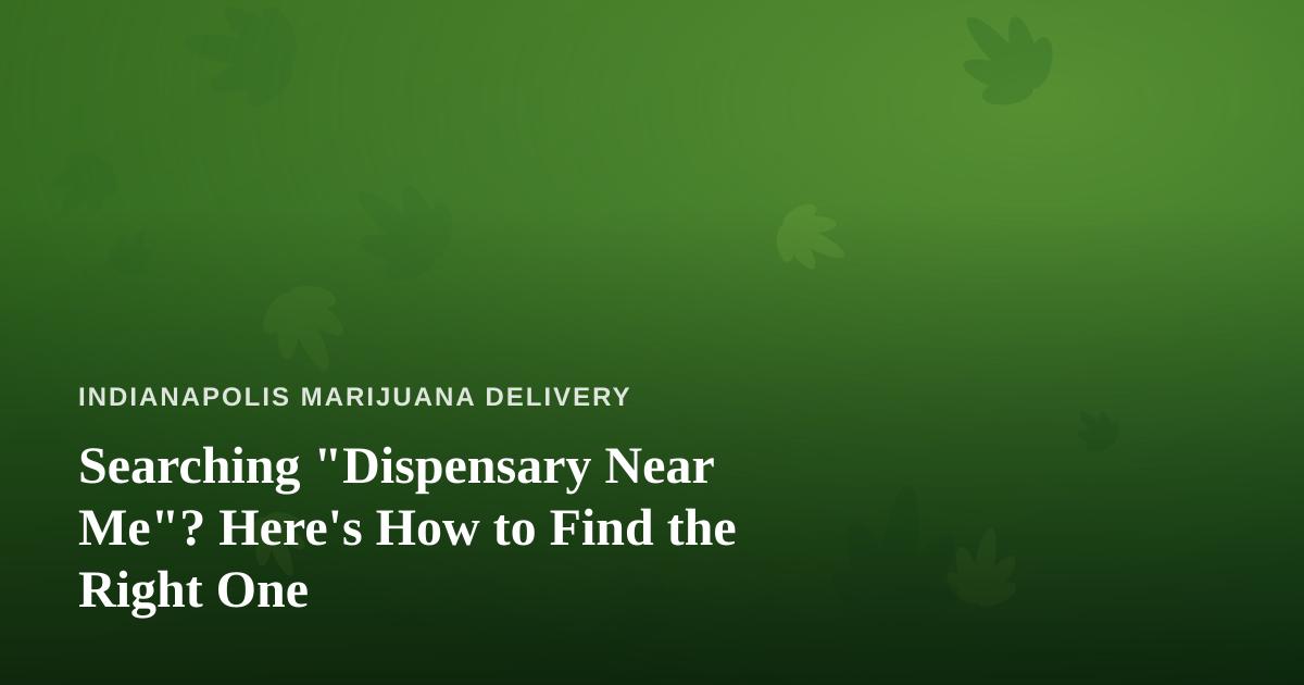 Searching “Dispensary Near Me”? Here’s How to Find the Right One