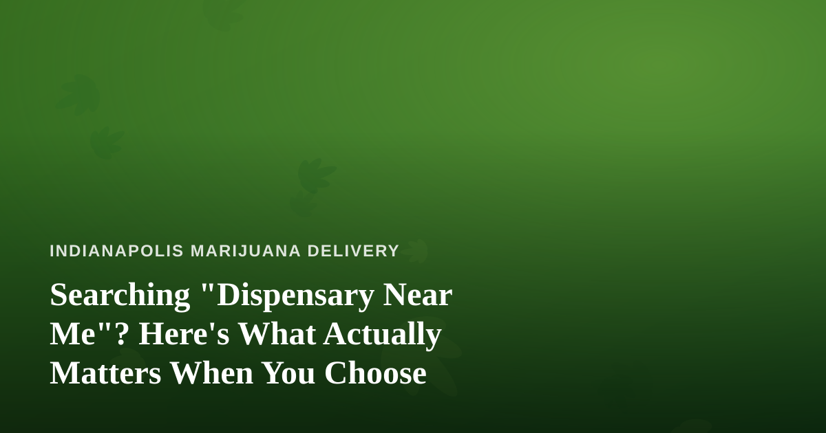 Searching “Dispensary Near Me”? Here’s What Actually Matters When You Choose