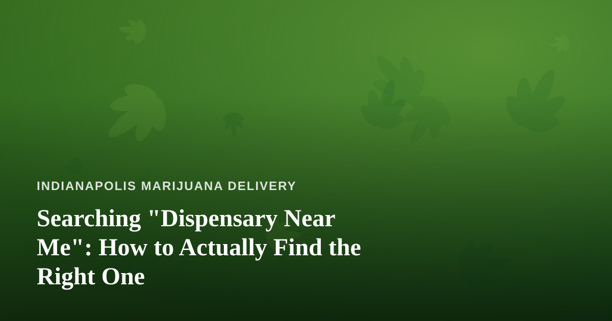 Searching “Dispensary Near Me”: How to Actually Find the Right One
