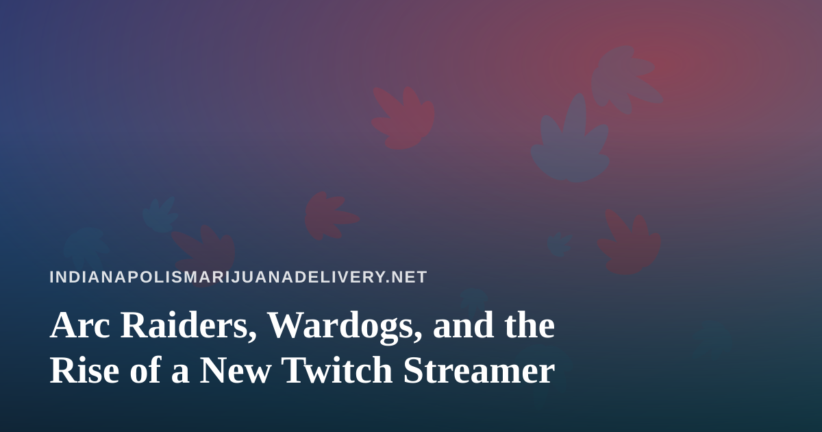Arc Raiders, Wardogs, and the Rise of a New Twitch Streamer