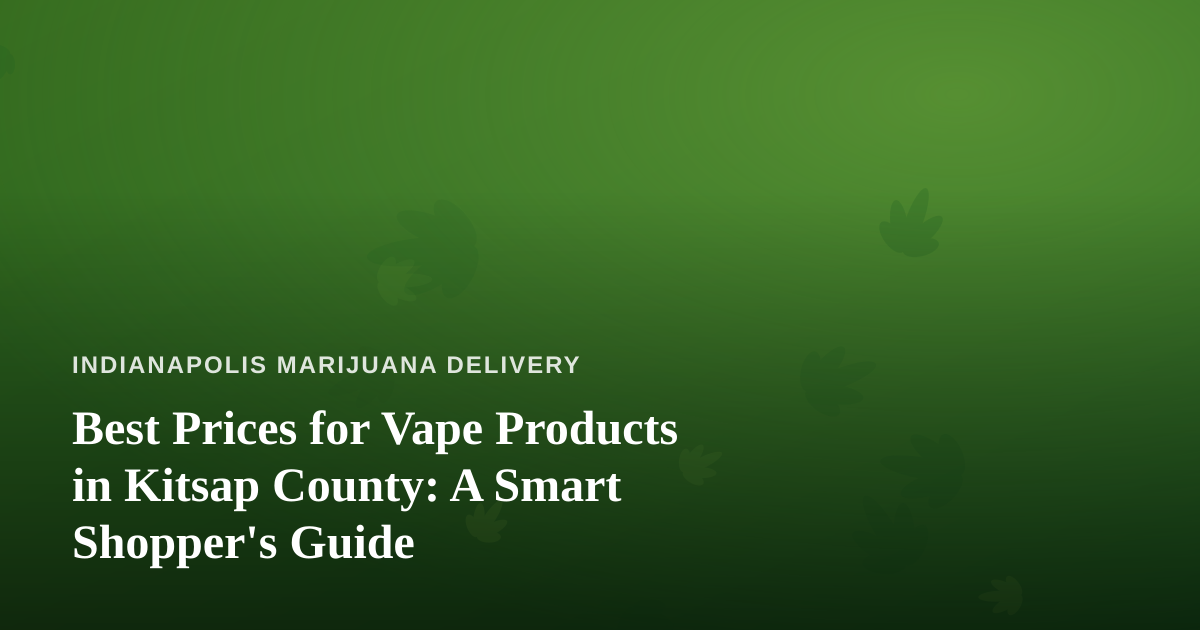Best Prices for Vape Products in Kitsap County: A Smart Shopper’s Guide