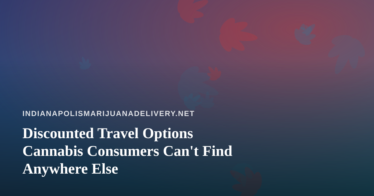 Discounted Travel Options Cannabis Consumers Can’t Find Anywhere Else