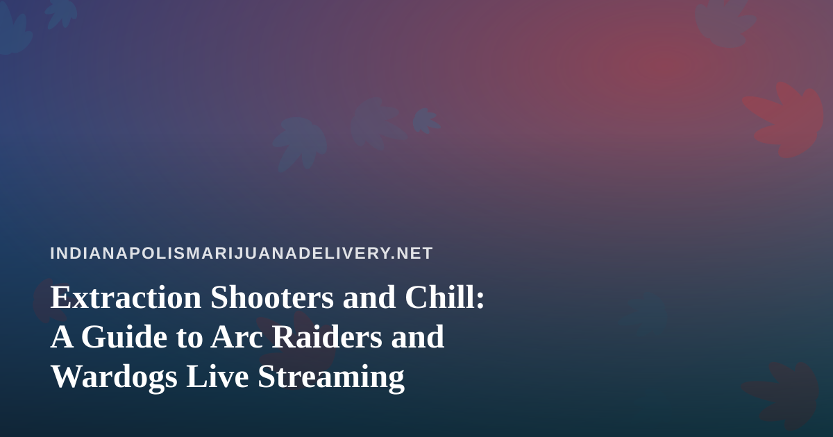 Extraction Shooters and Chill: A Guide to Arc Raiders and Wardogs Live Streaming