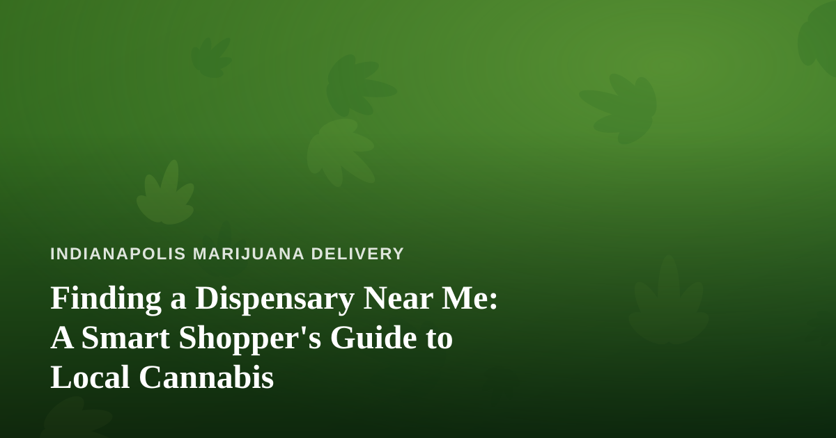 Finding a Dispensary Near Me: A Smart Shopper’s Guide to Local Cannabis