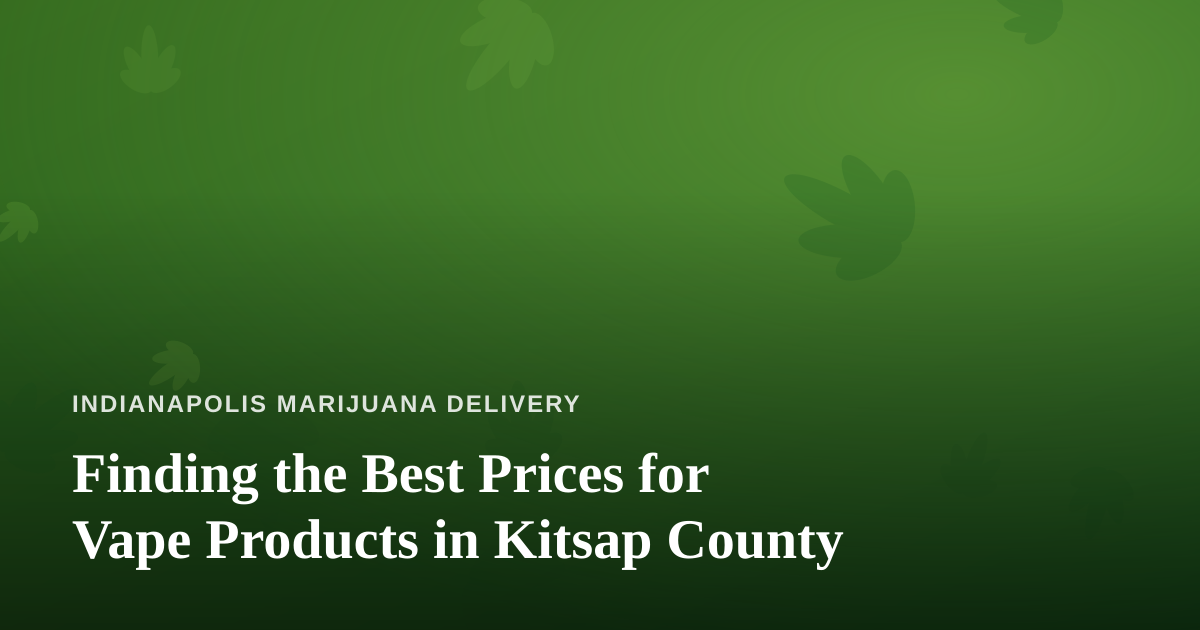 Finding the Best Prices for Vape Products in Kitsap County