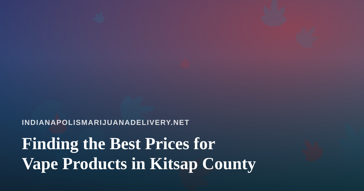 Finding the Best Prices for Vape Products in Kitsap County