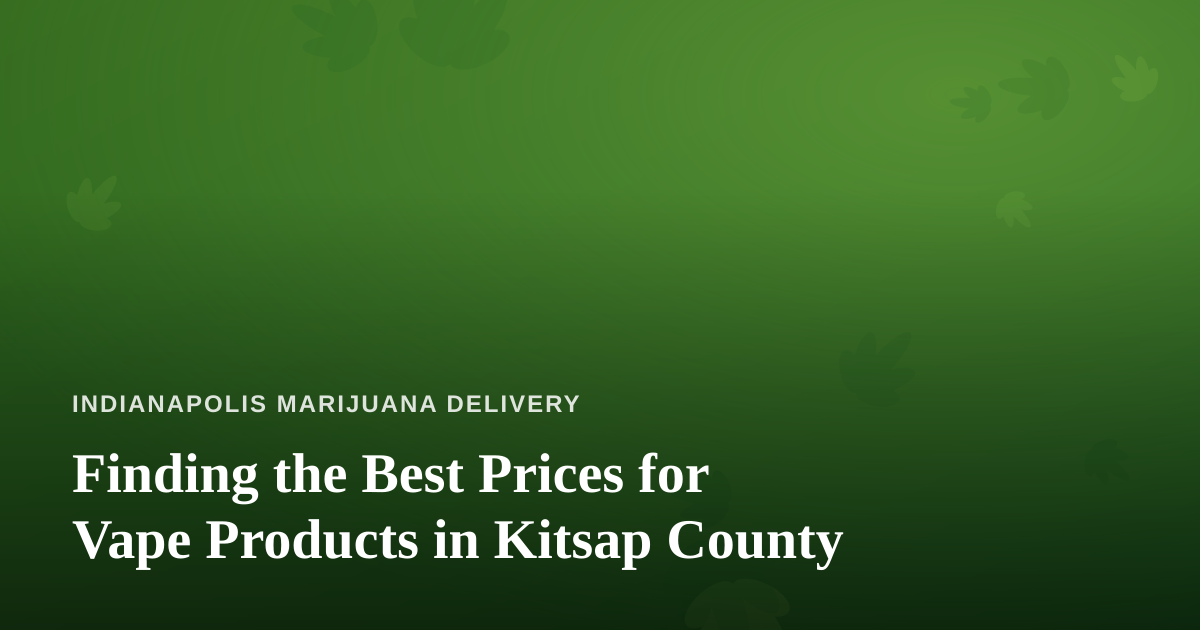 Finding the Best Prices for Vape Products in Kitsap County