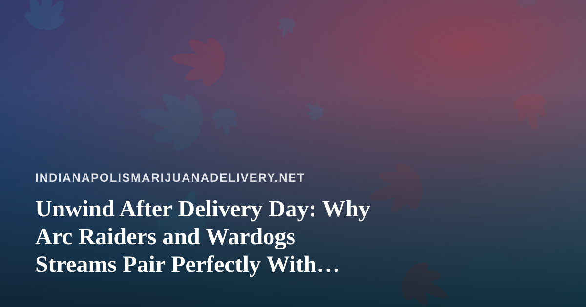 Unwind After Delivery Day: Why Arc Raiders and Wardogs Streams Pair Perfectly With Your Evening