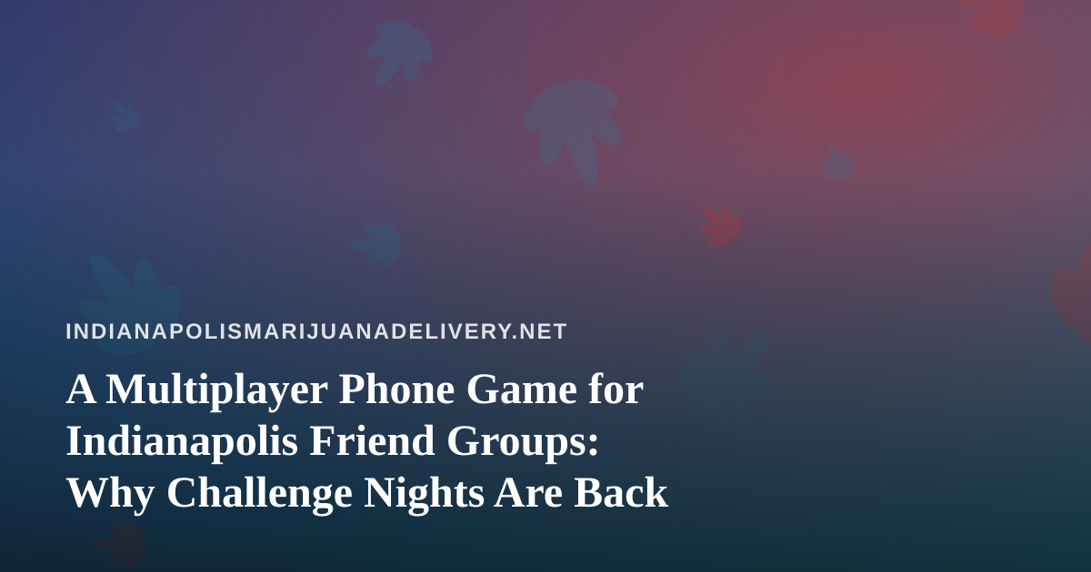 A Multiplayer Phone Game for Indianapolis Friend Groups: Why Challenge Nights Are Back