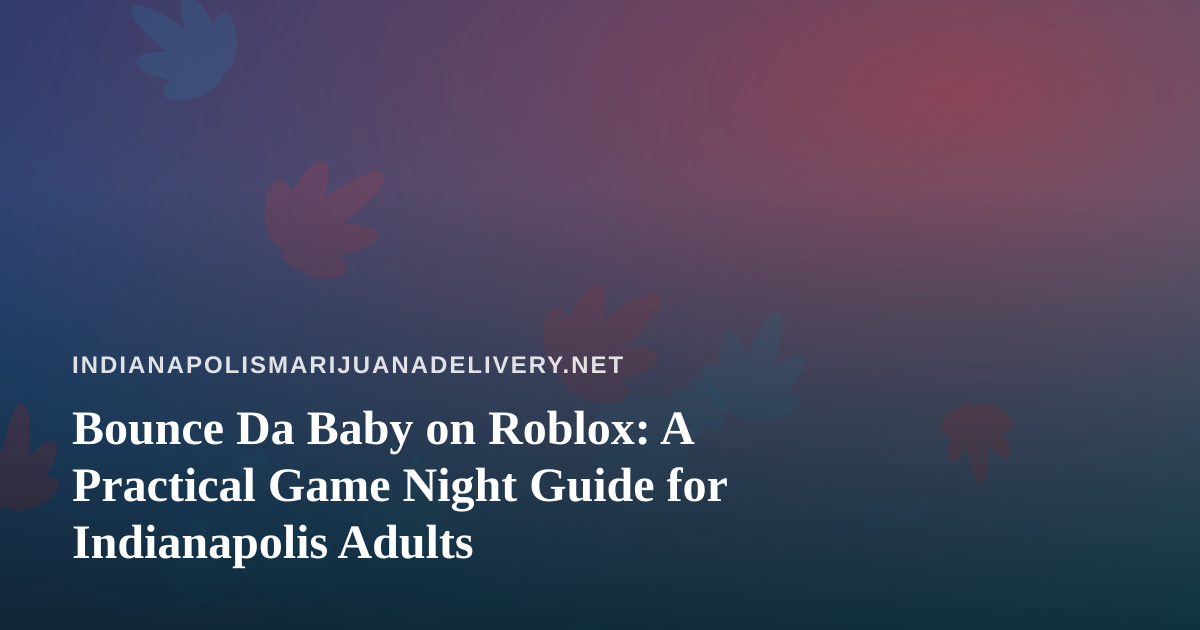 Bounce Da Baby on Roblox: A Practical Game Night Guide for Indianapolis Adults