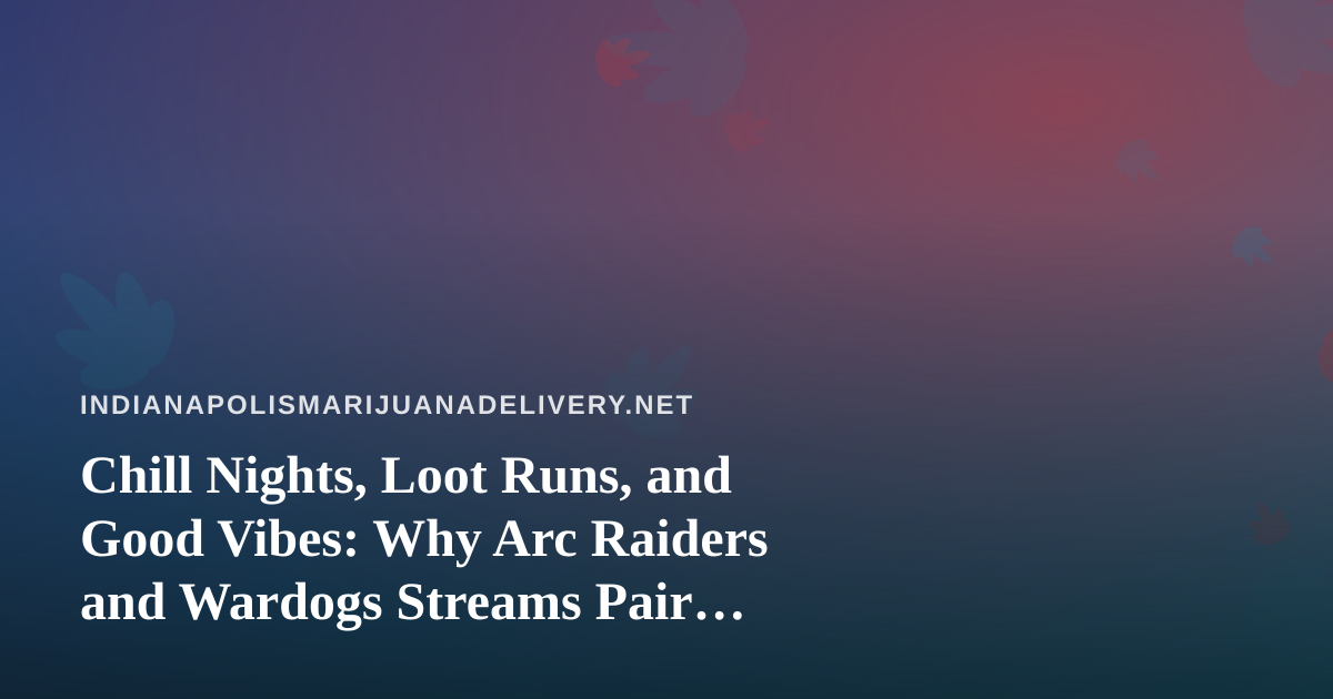Chill Nights, Loot Runs, and Good Vibes: Why Arc Raiders and Wardogs Streams Pair Perfectly With a Low-Key Evening