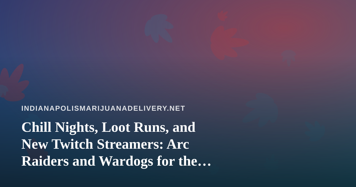Chill Nights, Loot Runs, and New Twitch Streamers: Arc Raiders and Wardogs for the Delivery-Day Crowd
