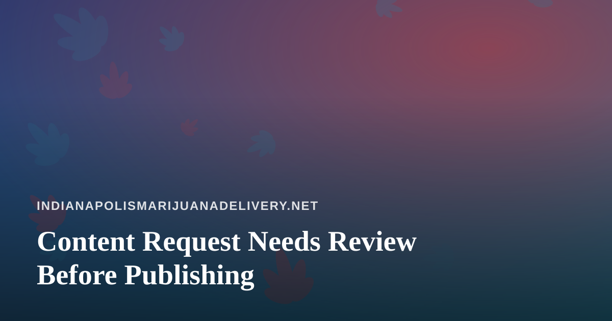 Content Request Needs Review Before Publishing