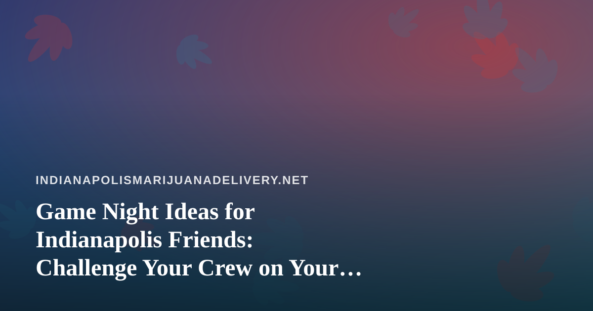 Game Night Ideas for Indianapolis Friends: Challenge Your Crew on Your Phone