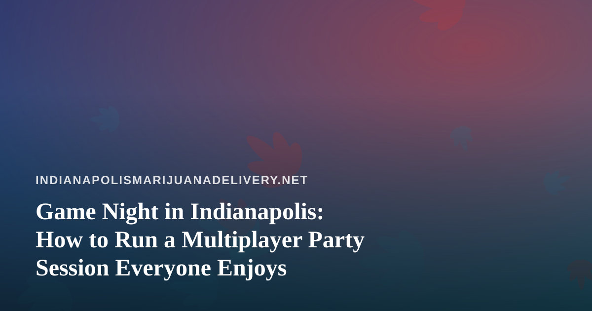 Game Night in Indianapolis: How to Run a Multiplayer Party Session Everyone Enjoys