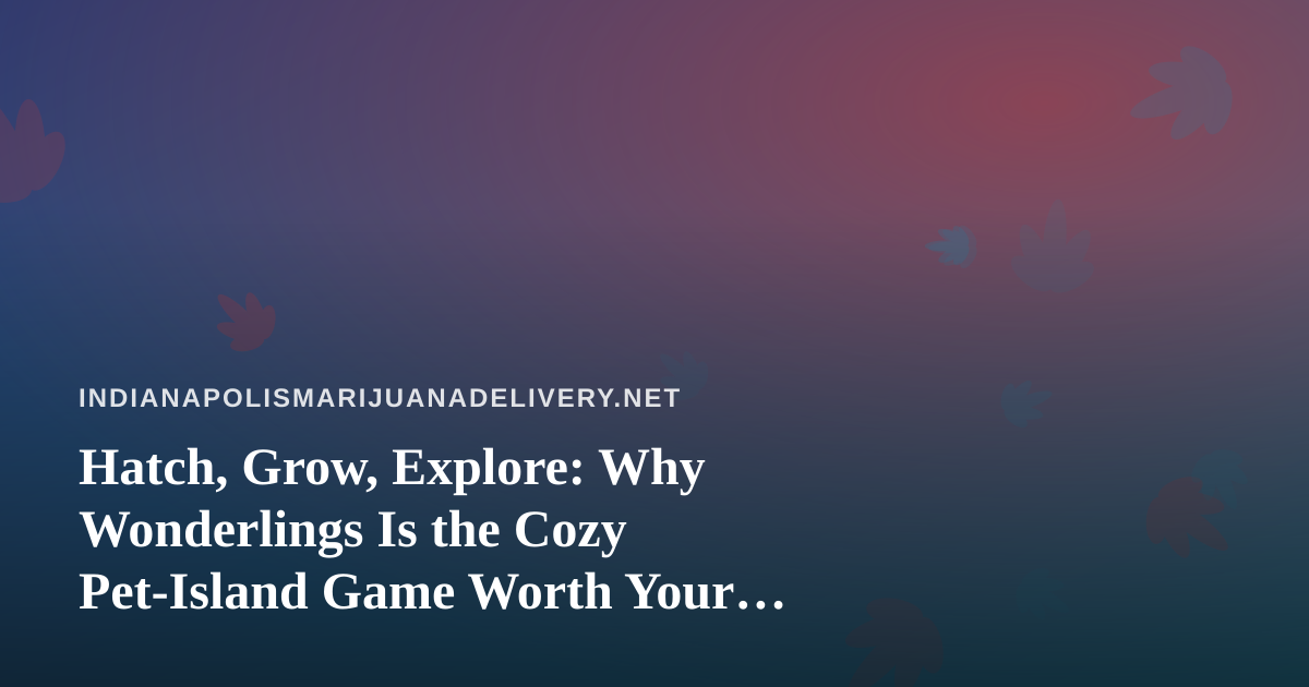 Hatch, Grow, Explore: Why Wonderlings Is the Cozy Pet-Island Game Worth Your Downtime