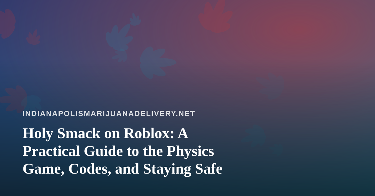 Holy Smack on Roblox: A Practical Guide to the Physics Game, Codes, and Staying Safe