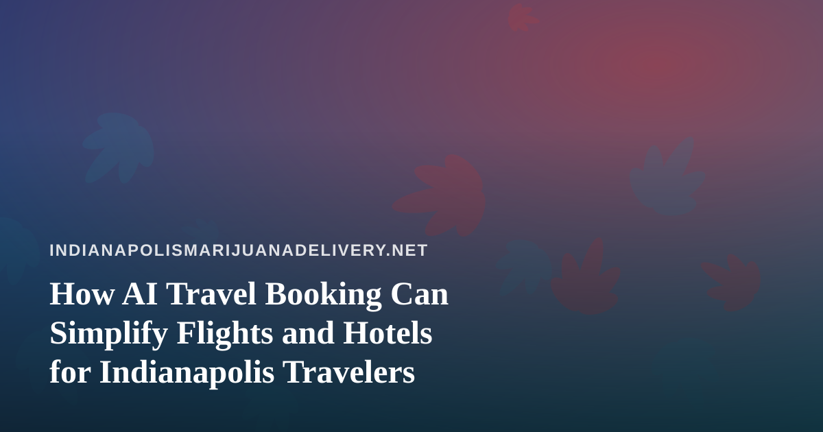 How AI Travel Booking Can Simplify Flights and Hotels for Indianapolis Travelers