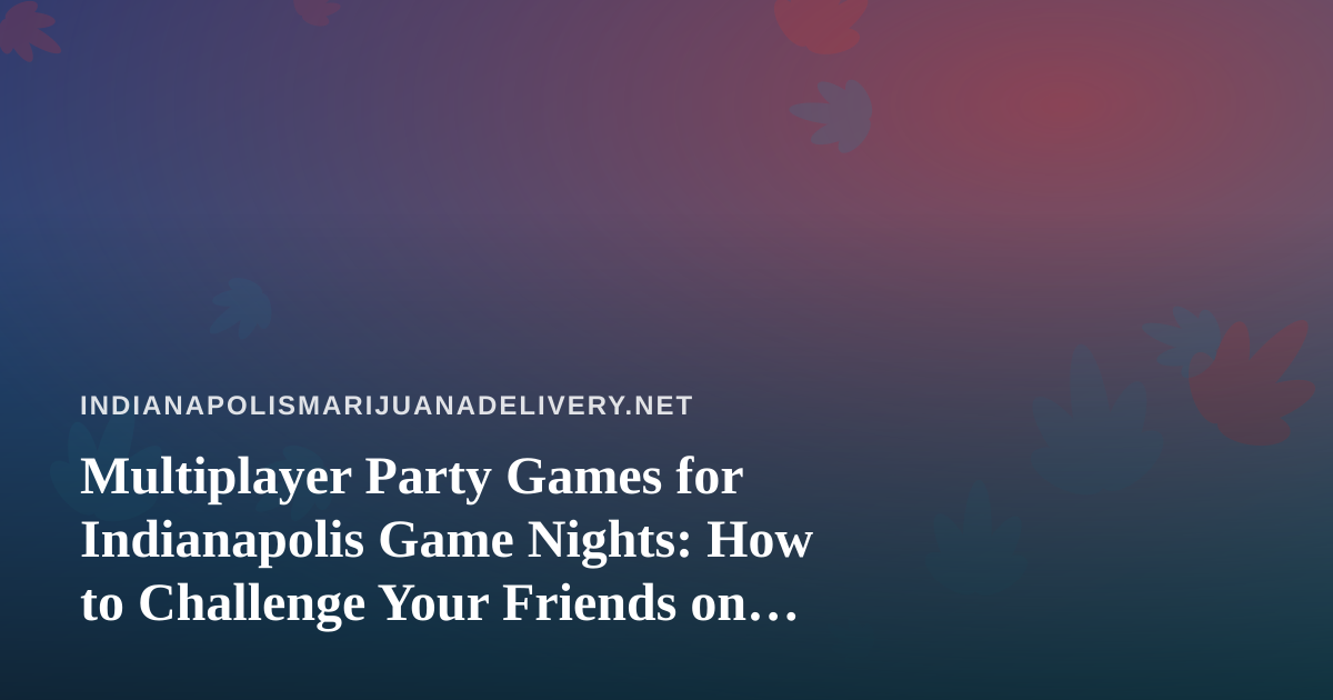 Multiplayer Party Games for Indianapolis Game Nights: How to Challenge Your Friends on iOS and Android