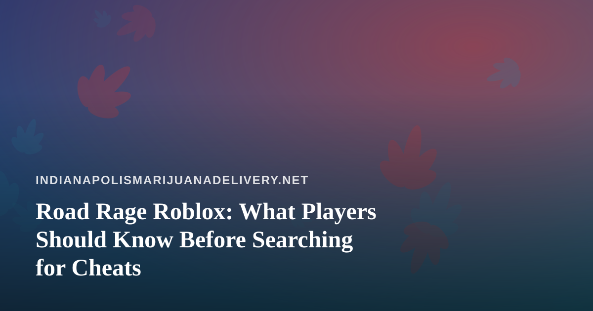Road Rage Roblox: What Players Should Know Before Searching for Cheats