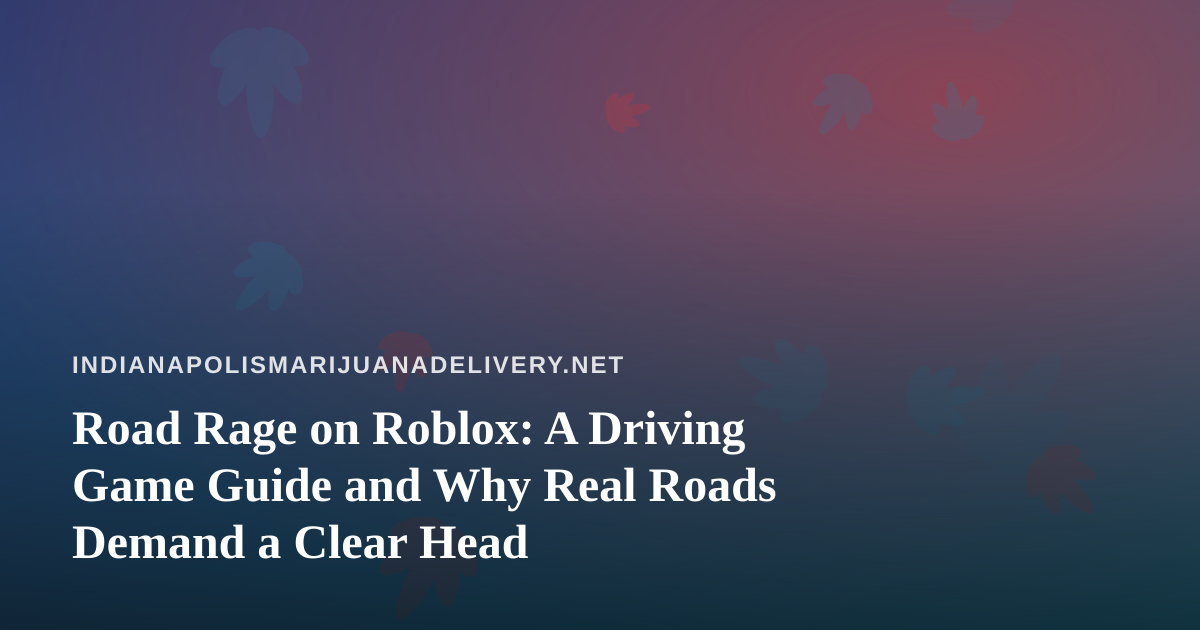 Road Rage on Roblox: A Driving Game Guide and Why Real Roads Demand a Clear Head