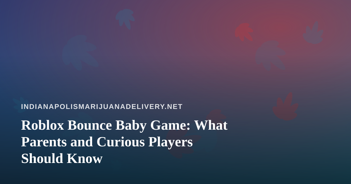 Roblox Bounce Baby Game: What Parents and Curious Players Should Know