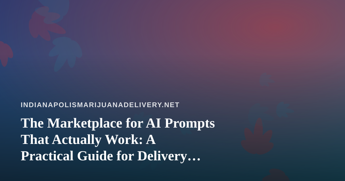 The Marketplace for AI Prompts That Actually Work: A Practical Guide for Delivery Operators