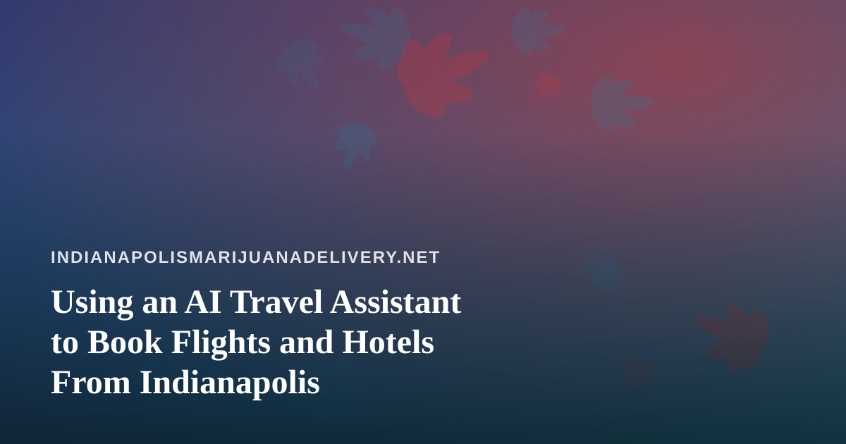 Using an AI Travel Assistant to Book Flights and Hotels From Indianapolis