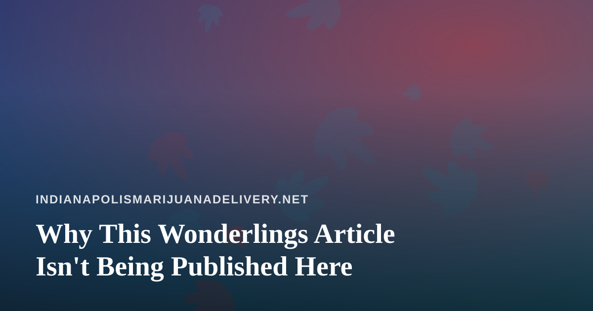 Why This Wonderlings Article Isn’t Being Published Here