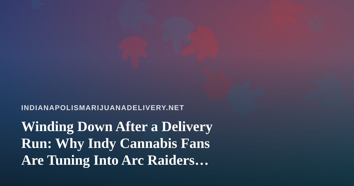 Winding Down After a Delivery Run: Why Indy Cannabis Fans Are Tuning Into Arc Raiders and Wardogs Streams
